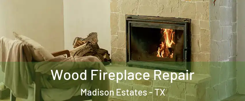 Wood Fireplace Repair Madison Estates - TX