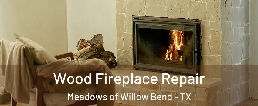 Wood Fireplace Repair Meadows of Willow Bend - TX