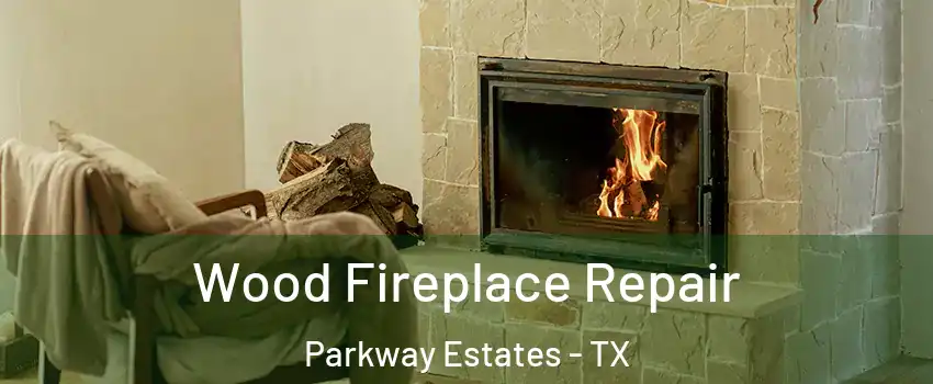 Wood Fireplace Repair Parkway Estates - TX