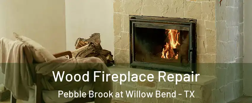 Wood Fireplace Repair Pebble Brook at Willow Bend - TX