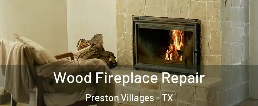 Wood Fireplace Repair Preston Villages - TX