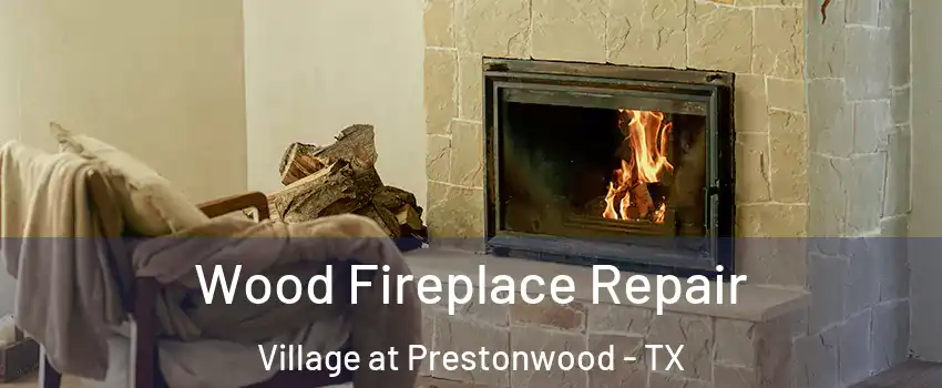 Wood Fireplace Repair Village at Prestonwood - TX