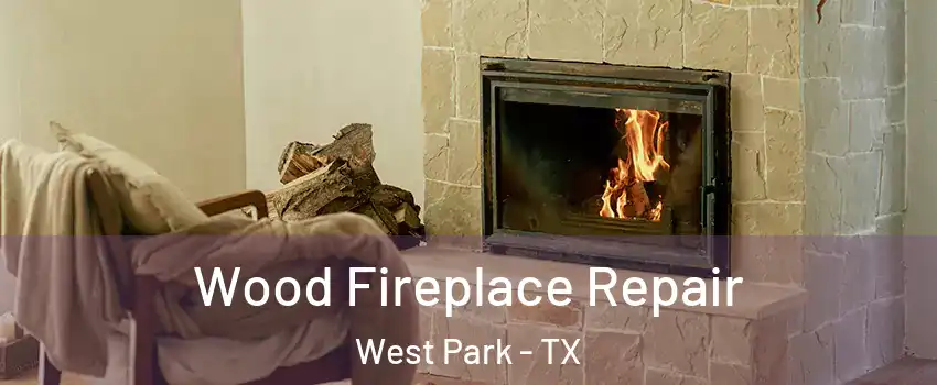 Wood Fireplace Repair West Park - TX