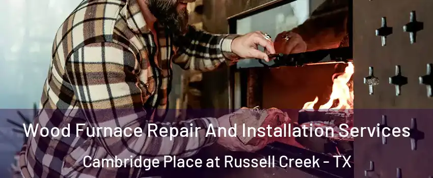 Wood Furnace Repair And Installation Services Cambridge Place at Russell Creek - TX