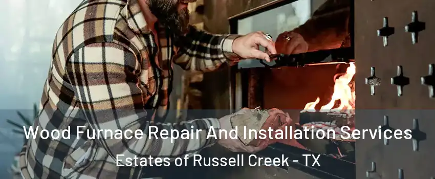 Wood Furnace Repair And Installation Services Estates of Russell Creek - TX