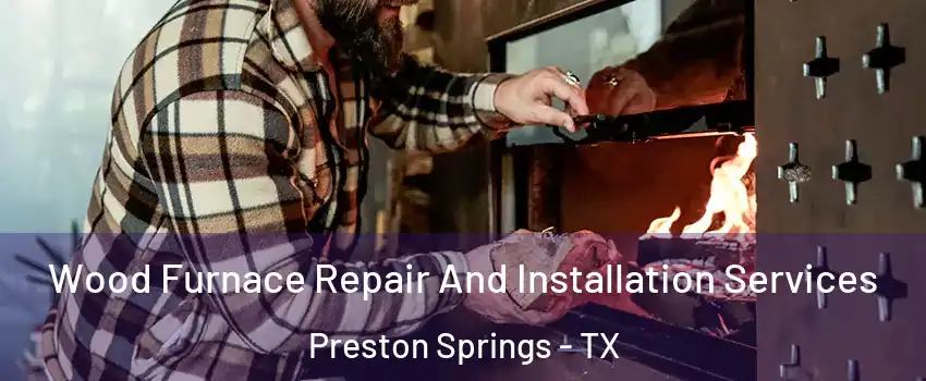 Wood Furnace Repair And Installation Services Preston Springs - TX