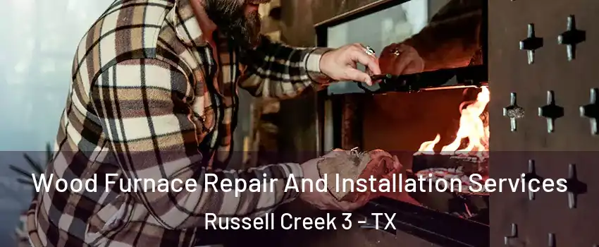 Wood Furnace Repair And Installation Services Russell Creek 3 - TX