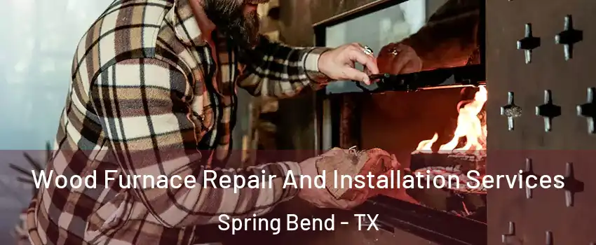 Wood Furnace Repair And Installation Services Spring Bend - TX