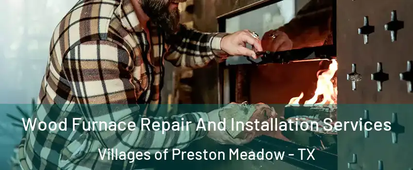 Wood Furnace Repair And Installation Services Villages of Preston Meadow - TX