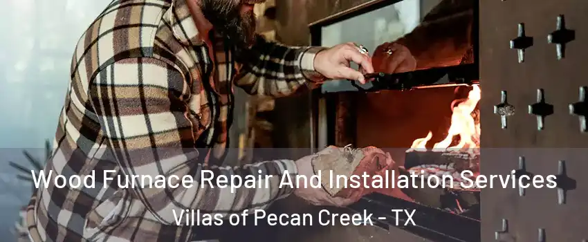 Wood Furnace Repair And Installation Services Villas of Pecan Creek - TX