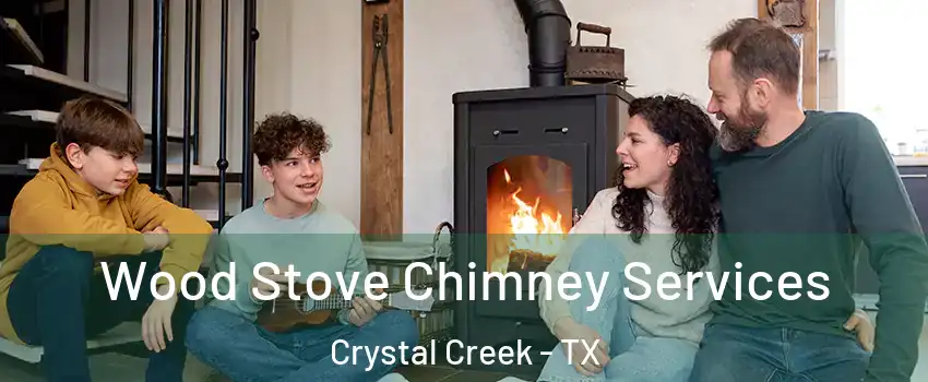 Wood Stove Chimney Services Crystal Creek - TX