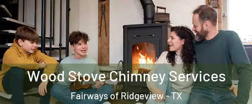 Wood Stove Chimney Services Fairways of Ridgeview - TX