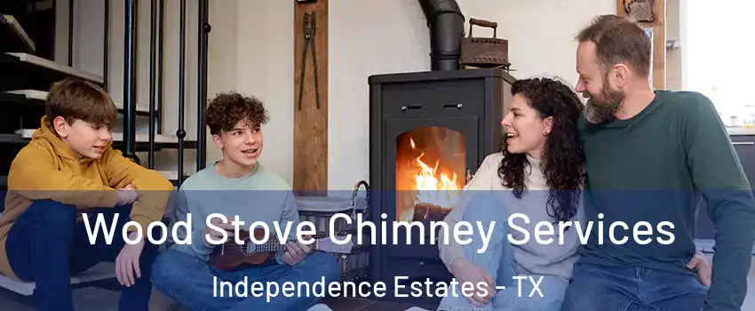 Wood Stove Chimney Services Independence Estates - TX