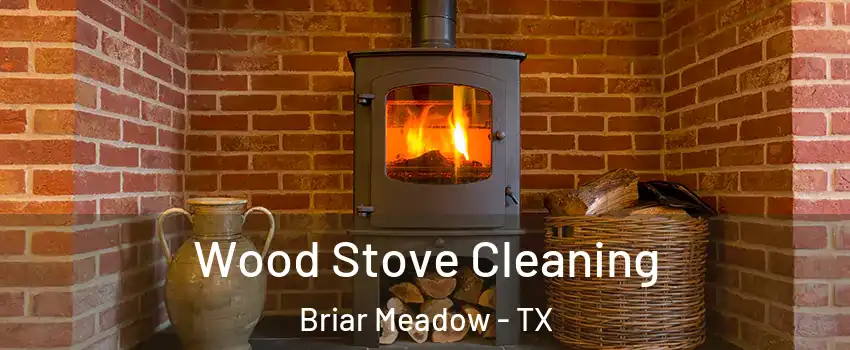 Wood Stove Cleaning Briar Meadow - TX