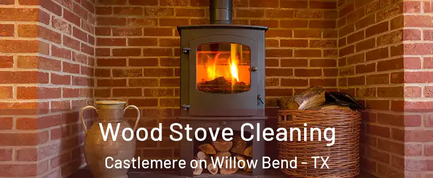 Wood Stove Cleaning Castlemere on Willow Bend - TX