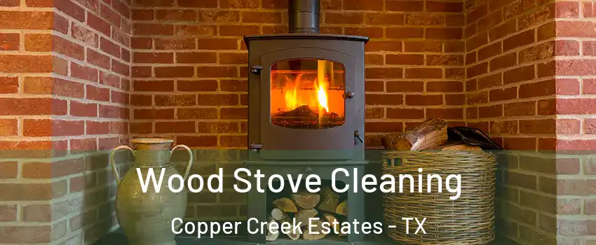 Wood Stove Cleaning Copper Creek Estates - TX