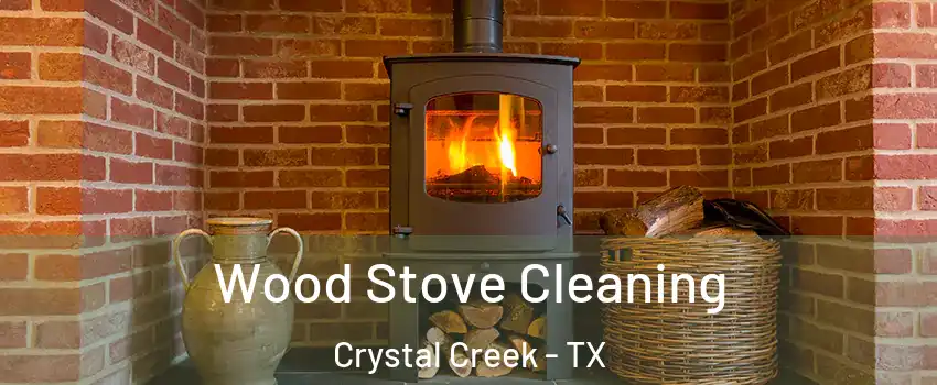 Wood Stove Cleaning Crystal Creek - TX