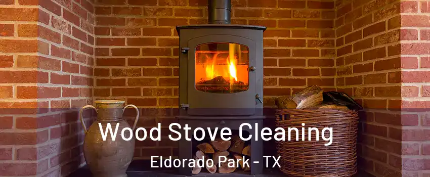 Wood Stove Cleaning Eldorado Park - TX