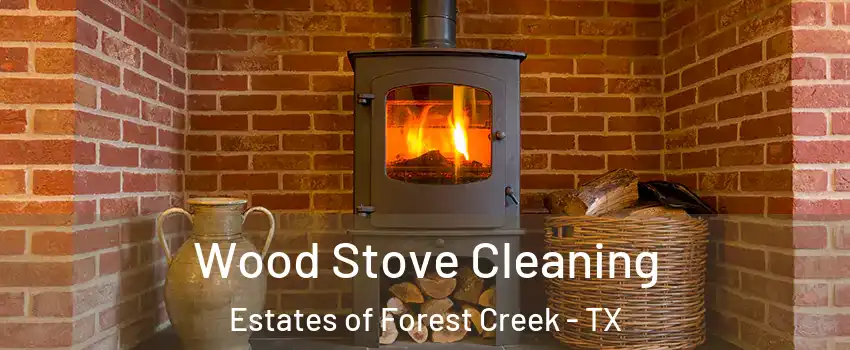 Wood Stove Cleaning Estates of Forest Creek - TX