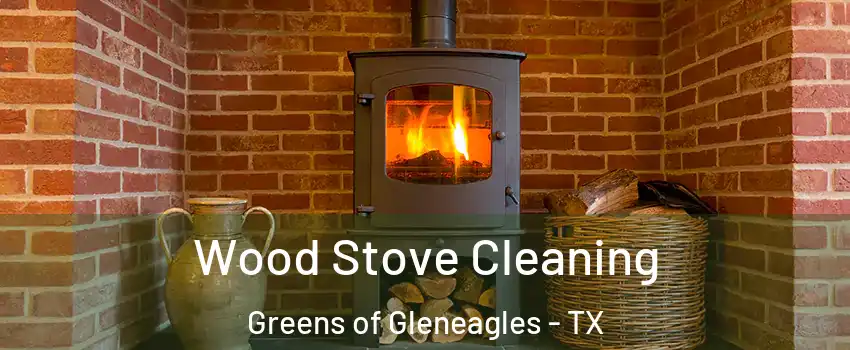 Wood Stove Cleaning Greens of Gleneagles - TX