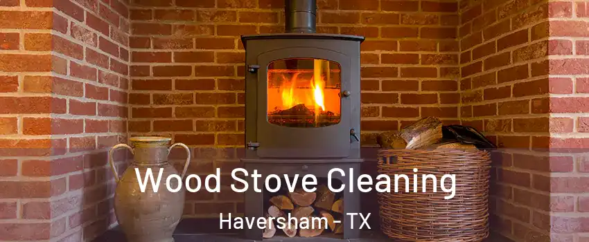 Wood Stove Cleaning Haversham - TX