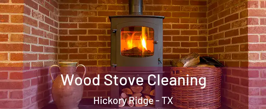 Wood Stove Cleaning Hickory Ridge - TX