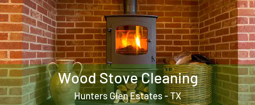 Wood Stove Cleaning Hunters Glen Estates - TX