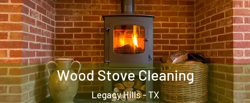 Wood Stove Cleaning Legacy Hills - TX