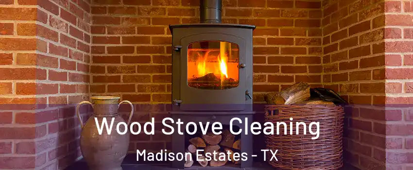 Wood Stove Cleaning Madison Estates - TX