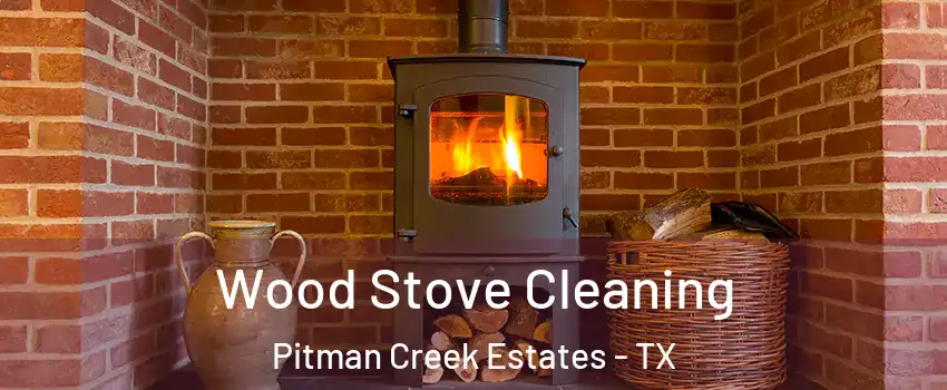 Wood Stove Cleaning Pitman Creek Estates - TX