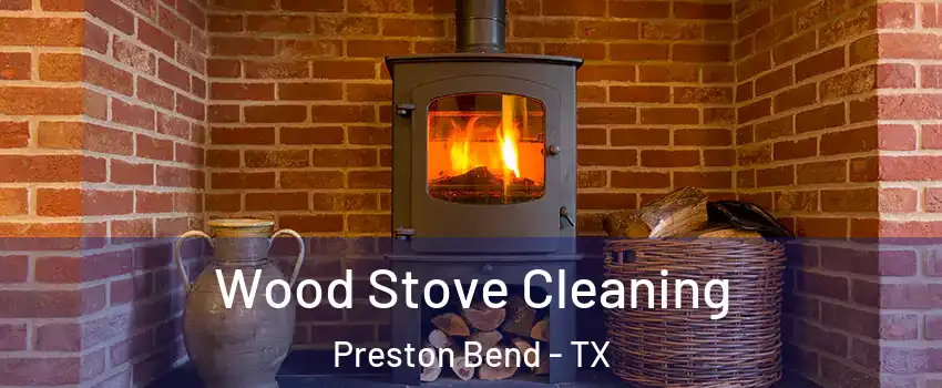 Wood Stove Cleaning Preston Bend - TX