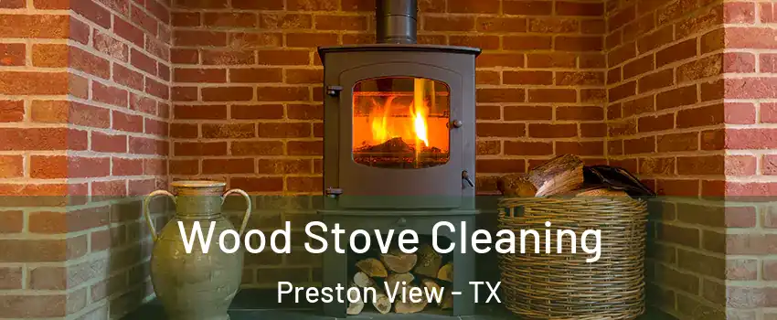 Wood Stove Cleaning Preston View - TX