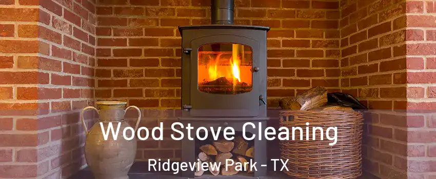 Wood Stove Cleaning Ridgeview Park - TX