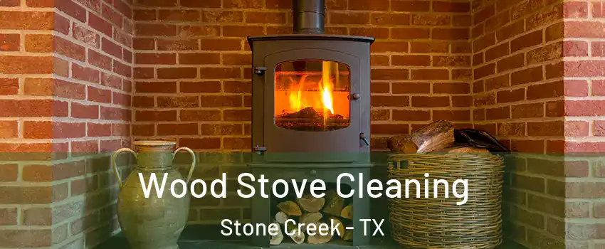 Wood Stove Cleaning Stone Creek - TX