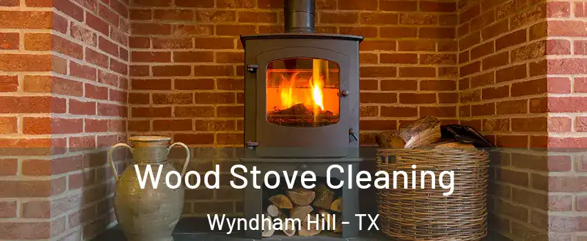 Wood Stove Cleaning Wyndham Hill - TX