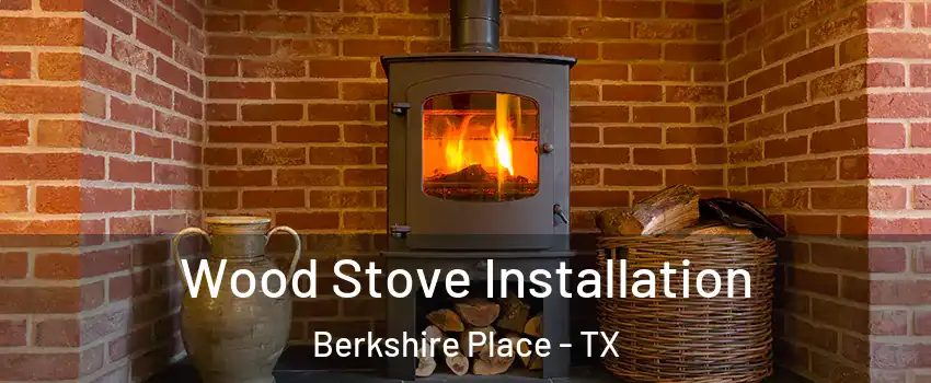 Wood Stove Installation Berkshire Place - TX