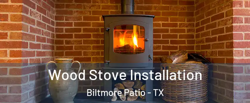 Wood Stove Installation Biltmore Patio - TX