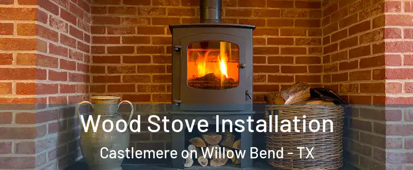 Wood Stove Installation Castlemere on Willow Bend - TX