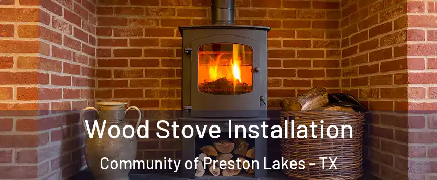 Wood Stove Installation Community of Preston Lakes - TX