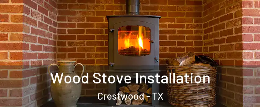 Wood Stove Installation Crestwood - TX