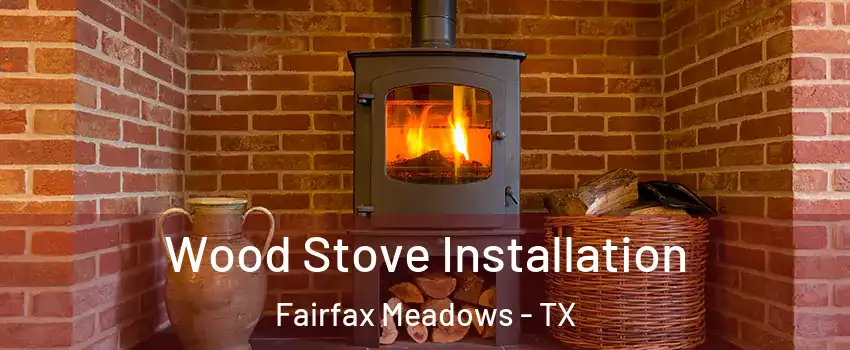 Wood Stove Installation Fairfax Meadows - TX