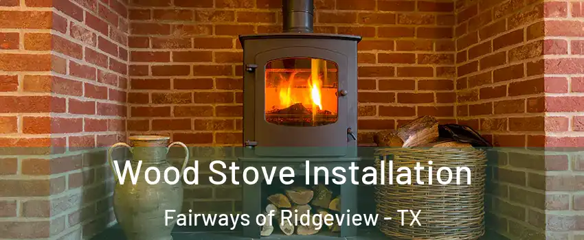 Wood Stove Installation Fairways of Ridgeview - TX