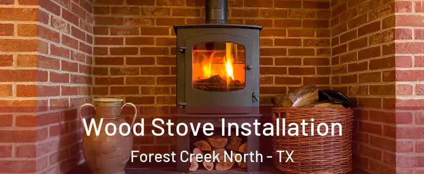 Wood Stove Installation Forest Creek North - TX