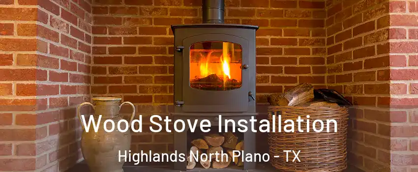 Wood Stove Installation Highlands North Plano - TX