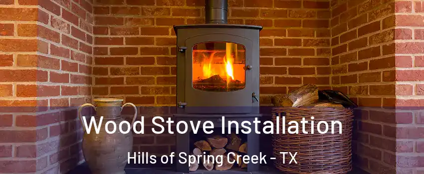 Wood Stove Installation Hills of Spring Creek - TX