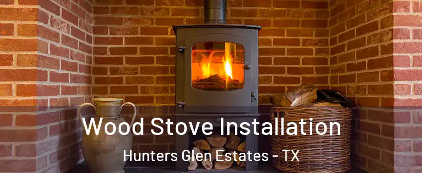 Wood Stove Installation Hunters Glen Estates - TX