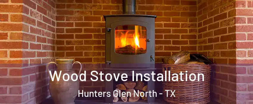 Wood Stove Installation Hunters Glen North - TX