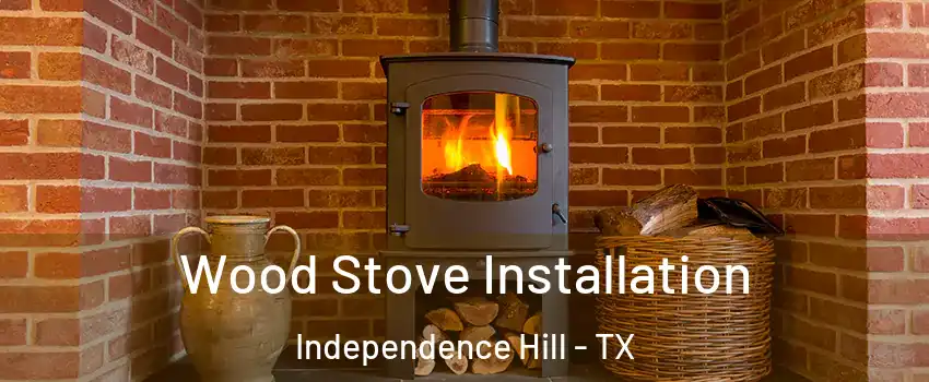 Wood Stove Installation Independence Hill - TX