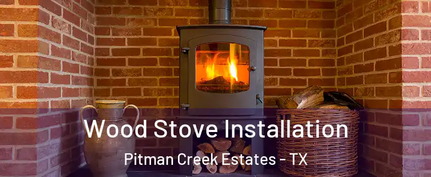 Wood Stove Installation Pitman Creek Estates - TX