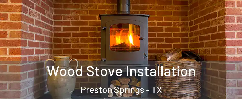 Wood Stove Installation Preston Springs - TX